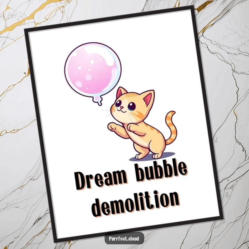 Funny digital art print of a cat ready to pounce on a dream bubble, offering instant motivational decor with humor.