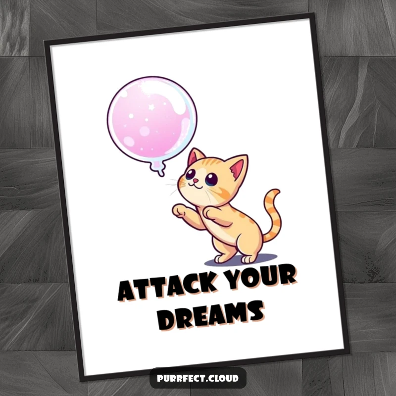 Funny poster of a cat poised to pounce on a dream bubble, symbolizing ambition and the energetic pursuit of goals.